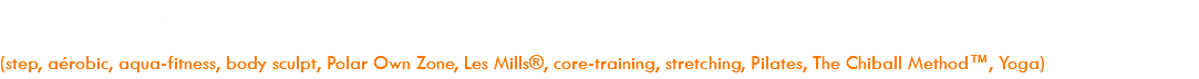 Plus de vingt ans d’expérience dans le domaine des cours collectifs. (step, aérobic, aqua-fitness, body sculpt, Polar Own Zone, Les Mills®, core-training, stretching, Pilates, The Chiball Method™, Yoga).